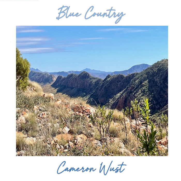 Cameron Wust - Blue Country - Selected tracks recorded mixed and mastered at Left OF Elephant Sound